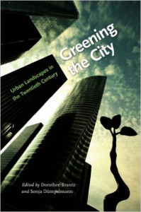 Greening the City: Urban Landscapes in the Twentieth Century by Dorothee Brantz and Sonja Dümpelmann. University of Virginia Press, 2011.