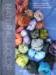 Natural Color: Vibrant Plant Dye Projects for Your Home and Wardrobe by Sasha Duerr