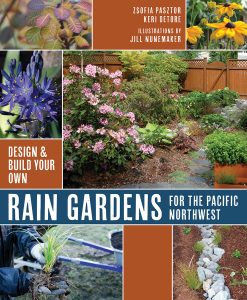 Design & Build Your Own Rain Gardens for the Pacific Northwest by Zsofia Pasztor and Keri DeTore 