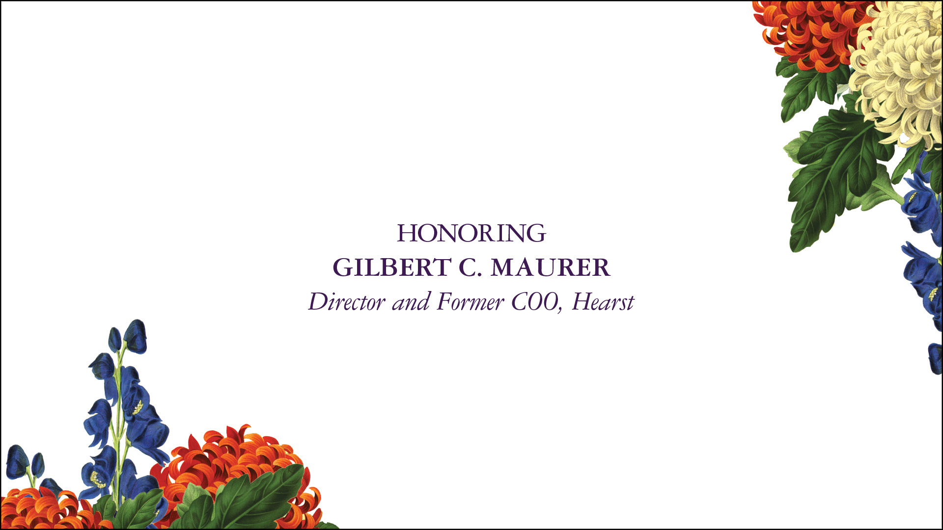 Honoring Gilbert C. Maurer Director and Former COO, Hearst