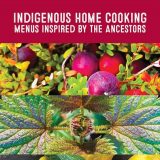Colorful photo of a book cover that reads "Indigenous Home Cooking: Menus Inspired by the Ancestors"