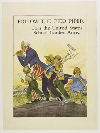 A poster dipicting children with gardening implements following Uncle Sam playing a flute, with the words "Follow the Pied Piper"