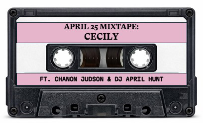 A casette tape labeled "April 25 Mixtape: Cecily Ft. Chanon Judson & DJ April Hunt