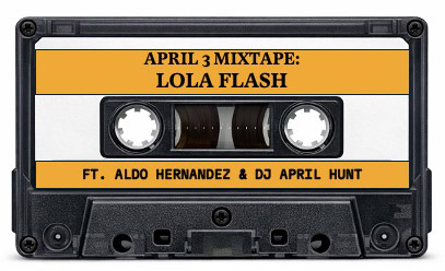 A casette tape labeled "April 3 Mixtape: Lola Flash ft. Aldo Hernandez & DJ April Hunt