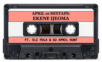 A casette tape labeled "April 10 Mixtape: Ekene Ijeoma ft. Eli Fola & DJ April Hunt