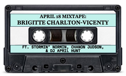 A casette tape labeled "April 18 Mixtape: Brigitte Charlton-Vicenty ft. Stormin' Normin, Chanon Judson, & DJ April Hunt