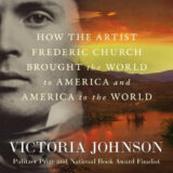 An image of a black and white portrait of a person layered over a mountainous landscape at sunset, with the words "How the Artist Frederic Church Brought the World to America and America to the World" by Victoria Johnson