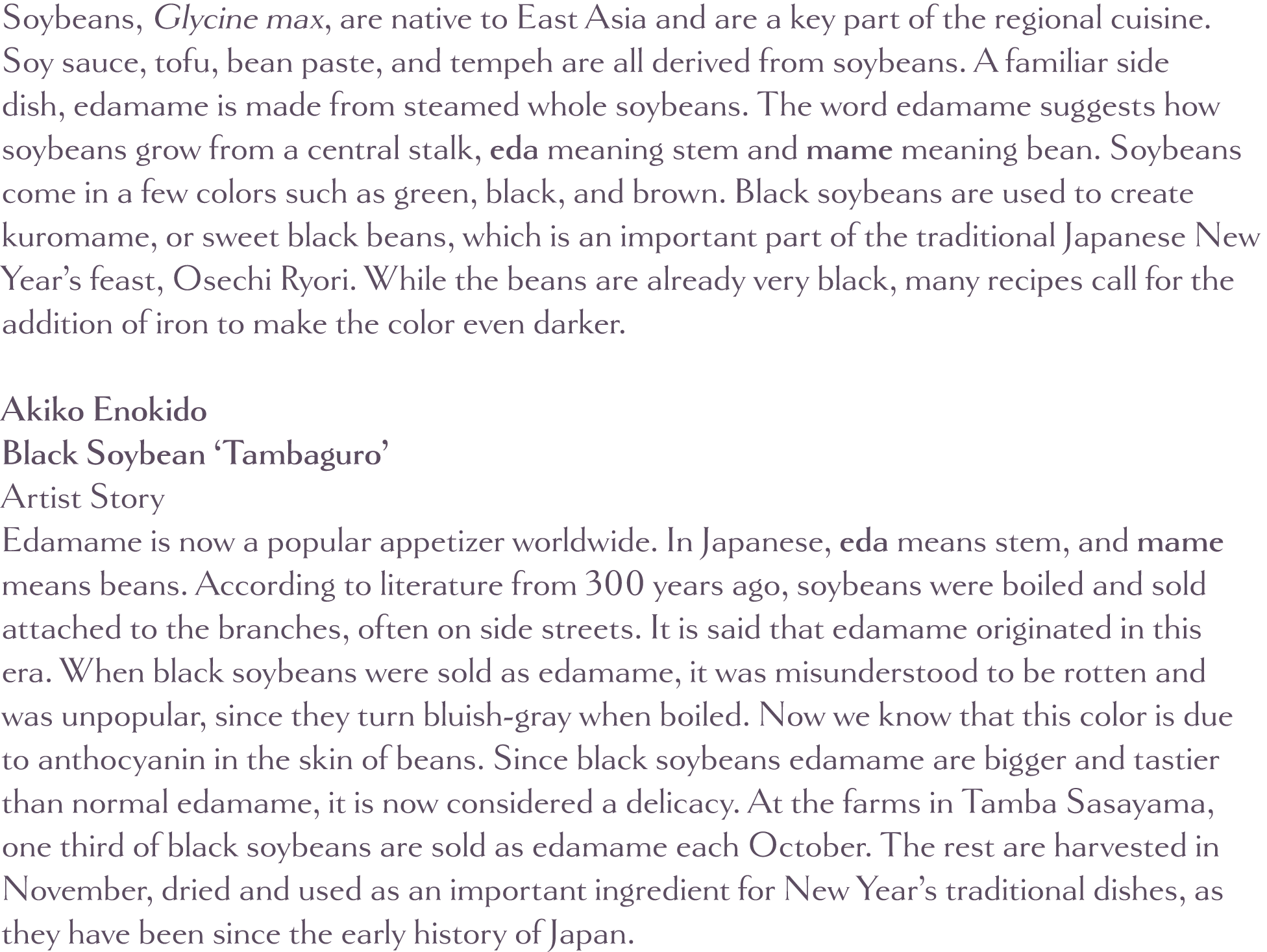Soybeans, Glycine max, are native to East Asia and are a key part of the regional cuisine  Soy sauce, tofu, bean past   