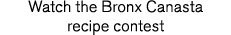 Watch the Bronx Canasta recipe contest