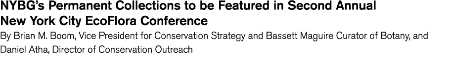 NYBG s Permanent Collections to be Featured in Second Annual New York City EcoFlora Conference By Brian M  Boom  Vice   