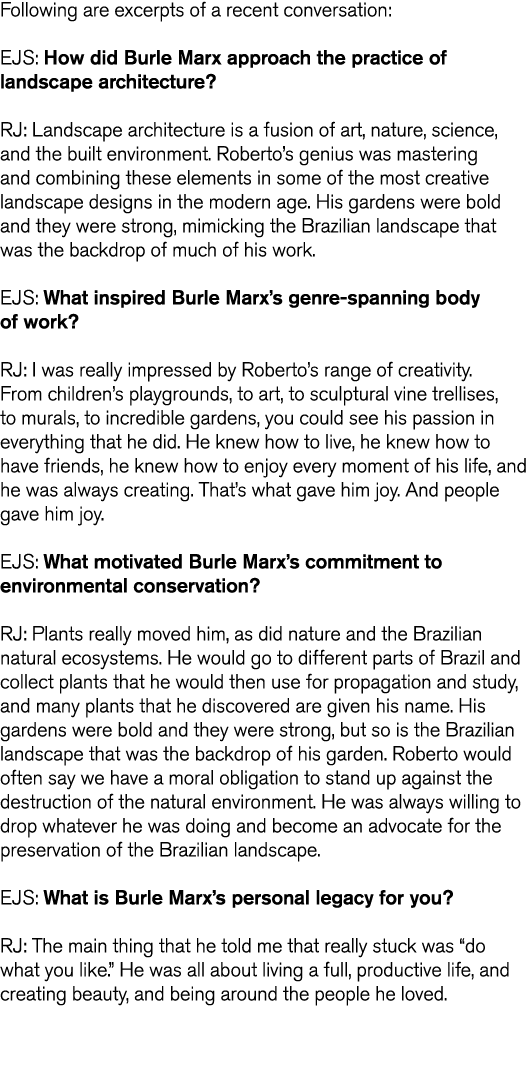 Following are excerpts of a recent conversation  EJS  How did Burle Marx approach the practice of landscape architect   