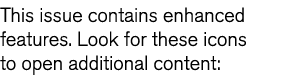 This issue contains enhanced features  Look for these icons to open additional content 