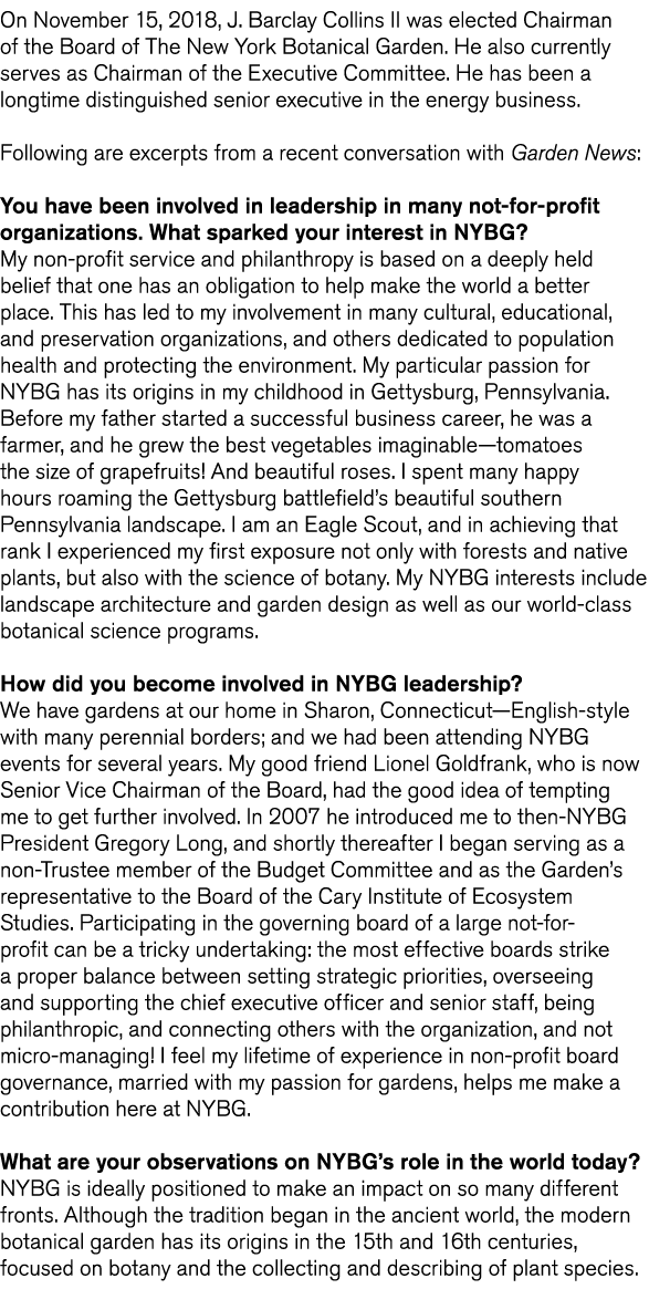 On November 15  2018  J  Barclay Collins II was elected Chairman of the Board of The New York Botanical Garden  He al   