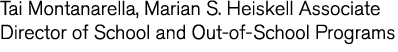 Tai Montanarella, Marian S  Heiskell Associate Director of School and Out-of-School Programs
